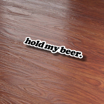 Hold My Beer Sticker - Funny Decal for Water Bottle